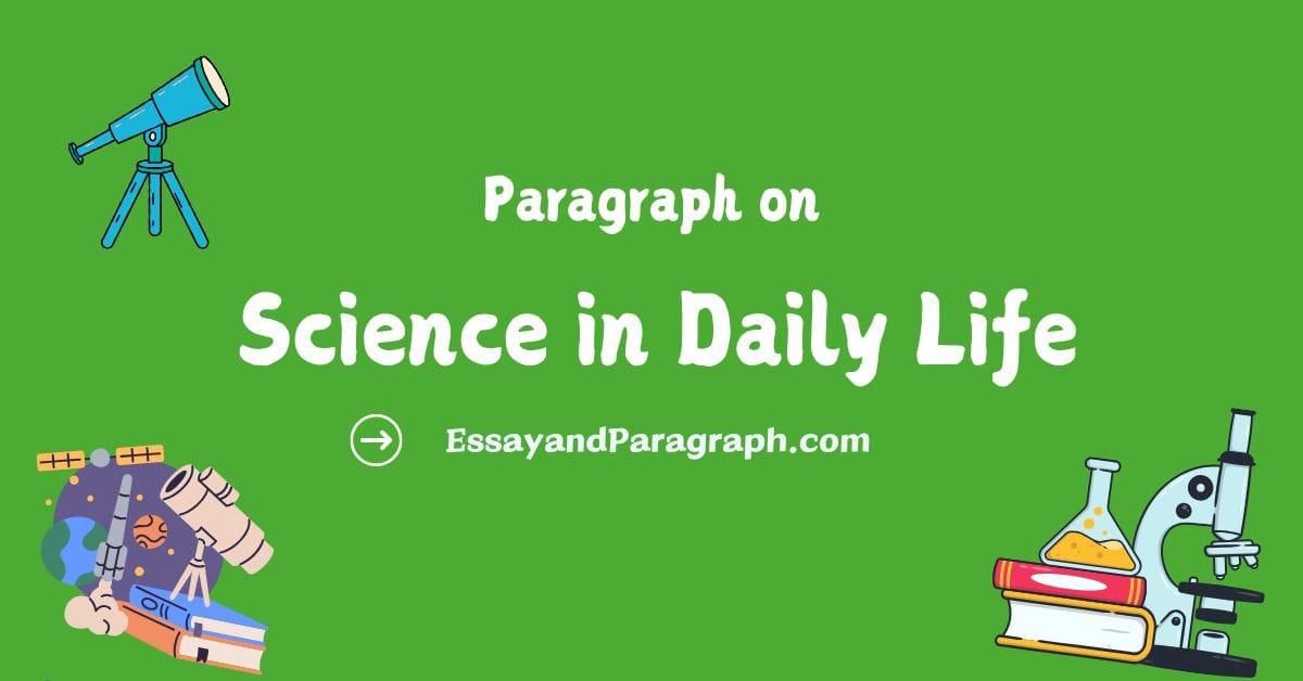 Paragraph on Science in Daily Life (100 To 300 Words)