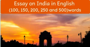 Essay on India in English (100, 150, 200, 250 and 500)words